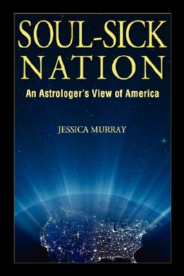 Soul-Sick Nation: An Astrologer's View of America Jessica Murray